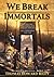 We Break Immortals