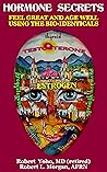 Hormone Secrets: Feel Great and Age Well Using the Bio-identicals