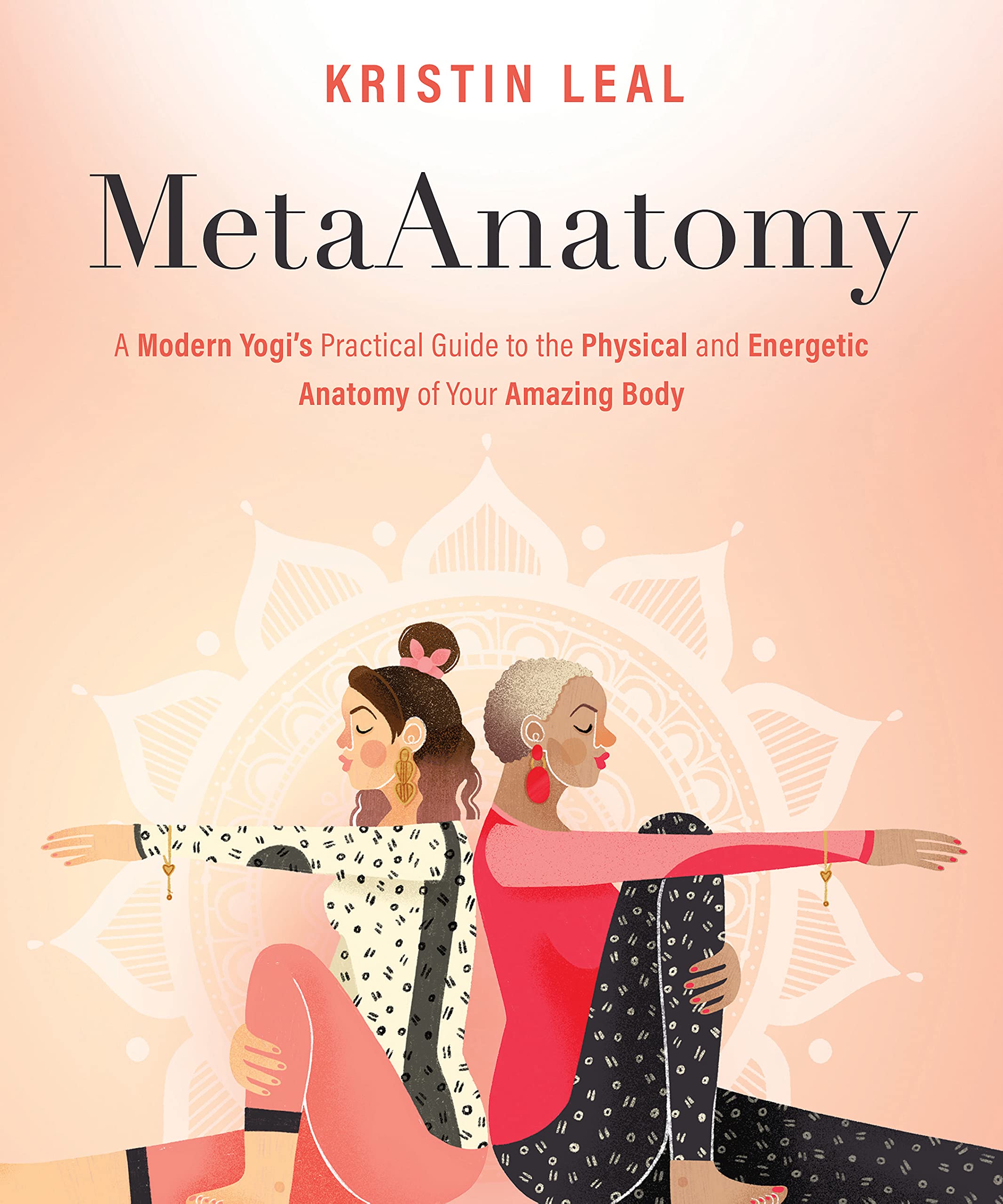 MetaAnatomy: A Modern Yogi's Practical Guide to the Physical and Energetic Anatomy of Your Amazing Body (Kindle Edition)