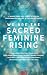 We Are The Sacred Feminine ...