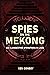 Spies on the Mekong: CIA Cl...