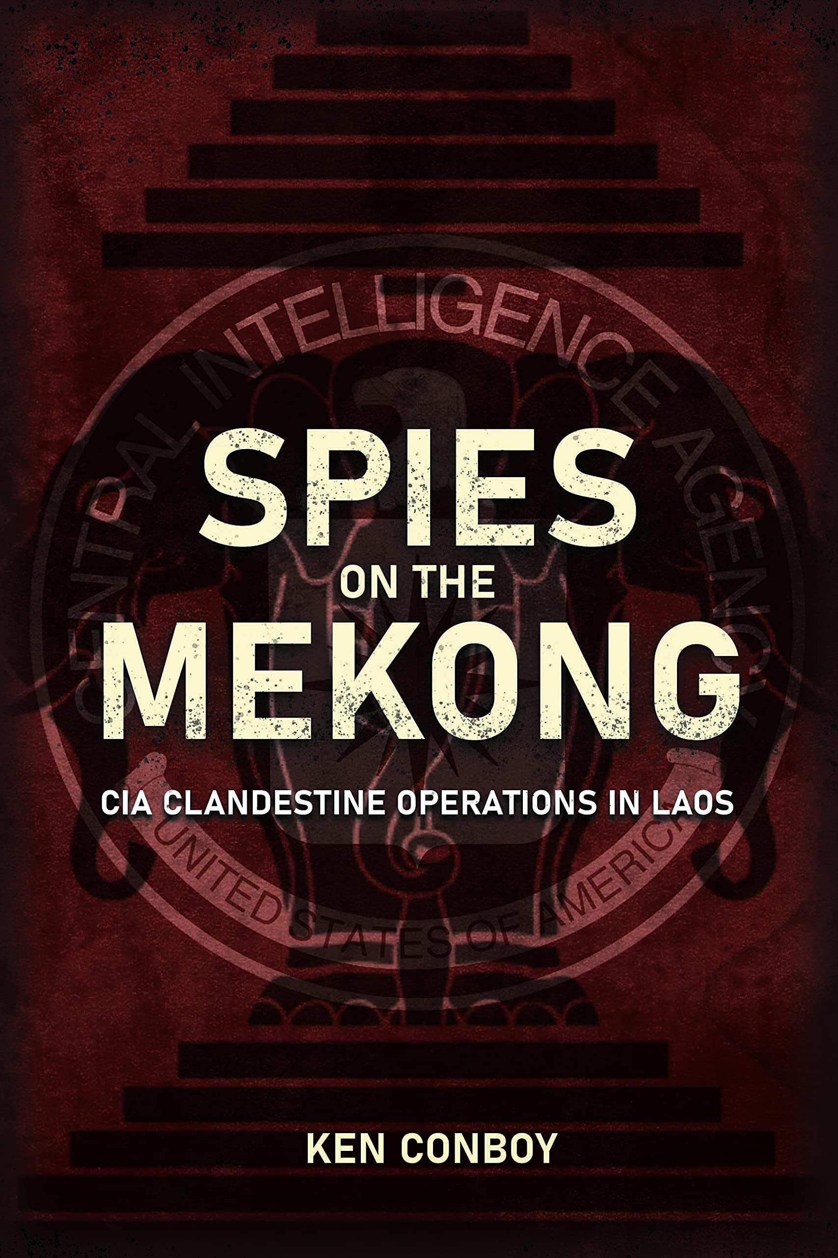 Spies on the Mekong: CIA Clandestine Operations in Laos (Kindle Edition)