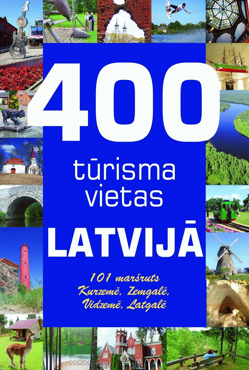 400 tūrisma vietas Latvijā: 101 maršruts Kurzemē, Zemgalē, Vidzemē, Latgalē (Paperback)