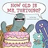 How Old Is Mr. Tortoise? by Dev Petty