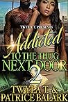 Book cover for Addicted To The Thug Next Door 2