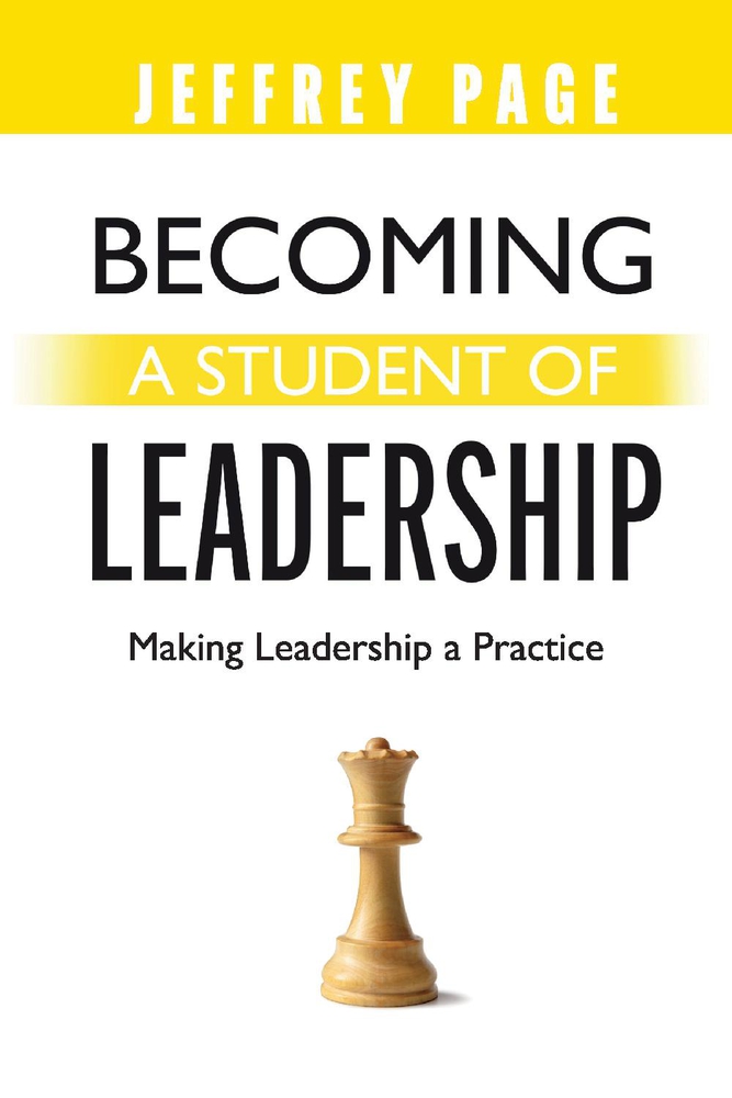 Becoming a Student of Leadership: Making Leadership a Practice