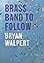 Brass Band to Follow by Bryan Walpert