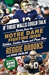 If These Walls Could Talk: Notre Dame Fighting Irish: Stories from the Notre Dame Fighting Irish Sideline, Locker Room, and Press Box If These Walls Could Talk: Notre Dame Fighting Irish: Stories from the Notre Dame Fighting Irish Sideline, Locker Room, and Press Box