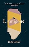 I, Antigone by Carlo Gébler I, Antigone by Carlo Gébler