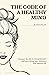 The Code of a Healthy Mind: Discover the Health Mindset and Start Living Your Healthiest and Happiest Life