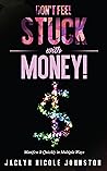 Don't Feel Stuck with Money! by Jaclyn Johnston