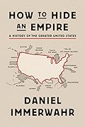 How to Hide an Empire: A History of the Greater United States 