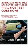 2021/2022 NSW DKT RTA DRIVER KNOWLEDGE PRACTICE TEST QUESTIONS by David Smith