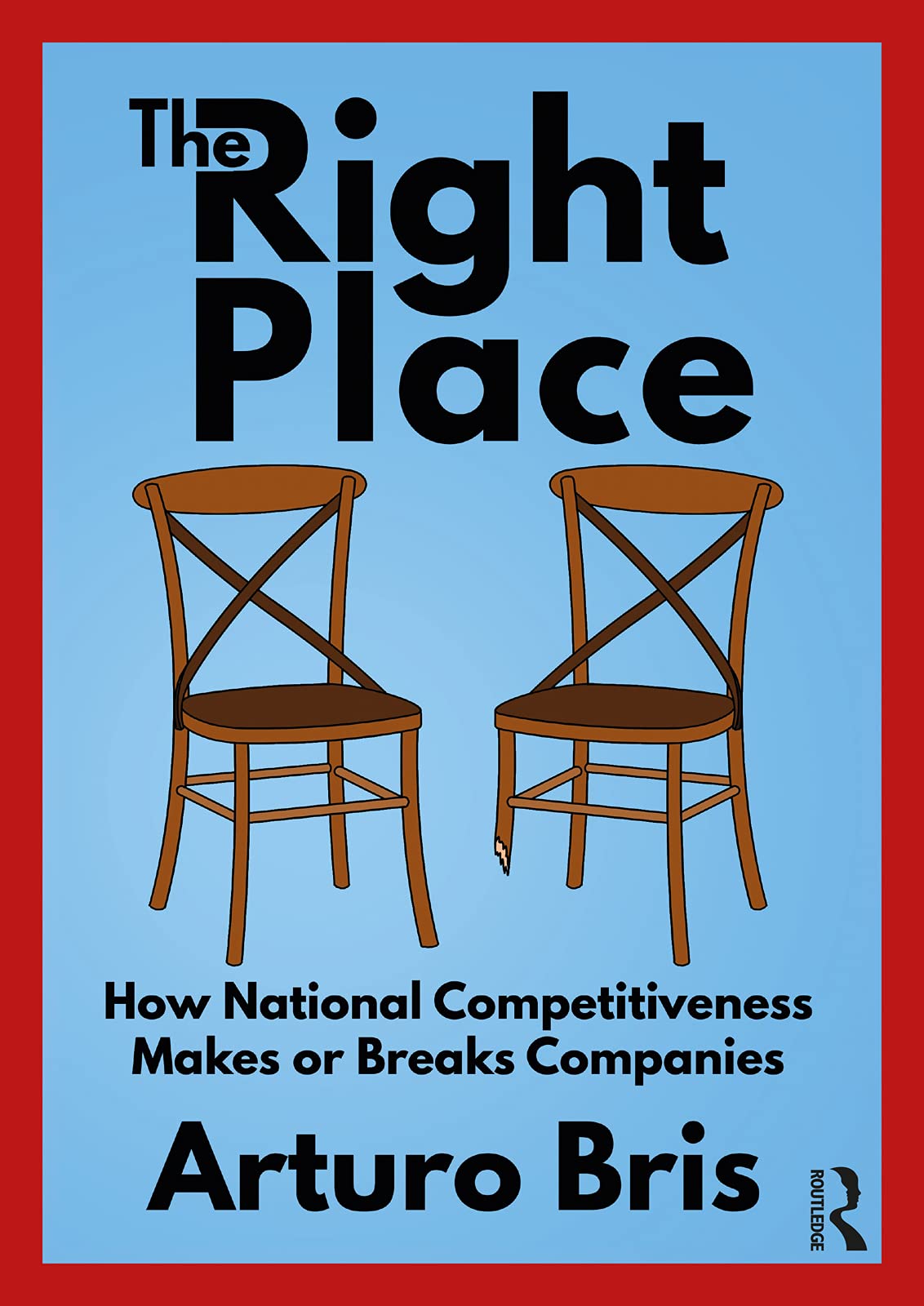 The Right Place: How National Competitiveness Makes or Breaks Companies (Kindle Edition)