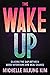 The Wake Up: Closing the Gap Between Good Intentions and Real Change