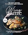 The Best Recipes to Elevate Your Chicken Wing Game by Sophia Freeman