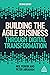 Building the Agile Business through Digital Transformation
