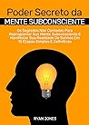 Poder Secreto Da Mente Subconsciente: Os Segredos Não Contados Para Reprogramar Sua Mente Subconsciente E Manifestar Sua Realidade De Sonhos Em 10 Etapas Simples E Definitivas (Portuguese Edition)