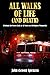 All Walks of Life (and Death): A Behind-the-Scenes Look at 42 Years as a Firefighter/Paramedic