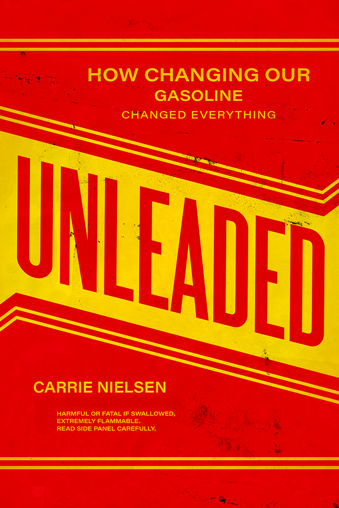 Unleaded: How Changing Our Gasoline Changed Everything (Hardcover)
