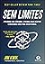 Sem Limites: APRIMORE SEU CÉREBRO, APRENDA MAIS RÁPIDO E DESCUBRA UMA VIDA EXCEPCIONAL (Portuguese Edition)