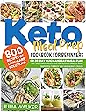 Keto Meal Prep Cookbook: 800 Recipes Of Low-Carb Solutions Or 28-Day Quick And Easy Meal Plan That Will Lower Cholesterol And Reverse Diabetes While Giving You The Body You Have Always Craved