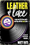 Leather & Lace: A Gay Man, Lost Love, and a Road Trip With His Dead Sister