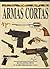 Armas cortas. Una guía ilustrada de las armas cortas militare... by Robert  Adam