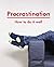 Procrastination: How to do it well