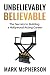 Unbelievably Believable by Mark McPherson Unbelievably Believable by Mark McPherson
