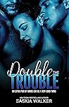 Double the Trouble