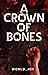 A Crown of Bones by World Joy