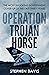 Operation Trojan Horse by Stephen Davis