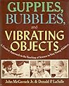 Guppies, Bubbles, And Vibrating Objects; A Creative Approach ... by John McGavack