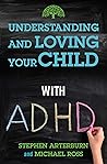 Understanding and Loving Your Child with ADHD (Understanding and Loving Series)