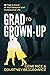 Grad to Grown-Up: 68 Tips to Excel in Your Personal and Professional Life
