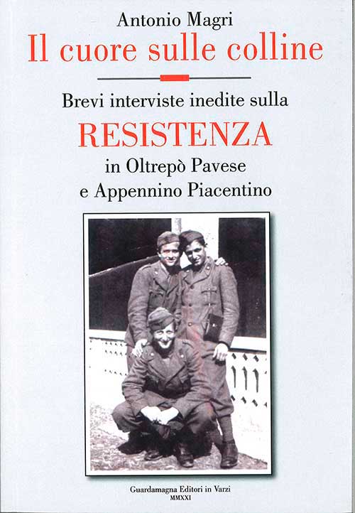 Il cuore sulle colline. Brevi interviste inedite sulla Resistenza in Oltrepò Pavese e Appennino Piacentino