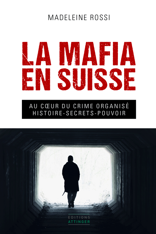 La mafia en Suisse. Au coeur du crime organisé. Histoire - Secrets - Pouvoir