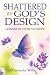 Shattered by God's Design by Cassandra Willis