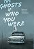 The Ghosts of Who You Were