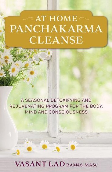 At Home Panchakarma Cleanse: A Seasonal Detoxifying and Rejuvenating Program for the Body, Mind and Consciousness