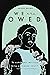 We Are Owed. by Ariana Brown We Are Owed. by Ariana Brown