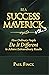 Be a Success Maverick Volume 3: How Ordinary People Do It Different To Achieve Extraordinary Results