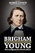 Brigham Young, Colonizer of the American West by George D.  Smith