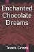 Enchanted Chocolate Dreams