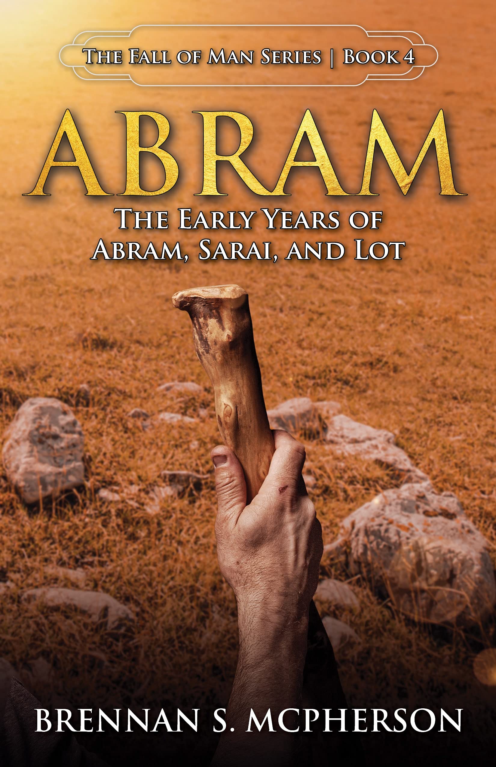 Abram: The Early Years of Abram, Sarai, and Lot (The Fall of Man #4)