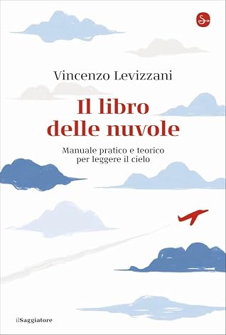 Il libro delle nuvole: Manuale pratico e teorico per leggere il cielo