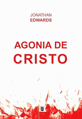 Agonia de Cristo, por Jonathan Edwards