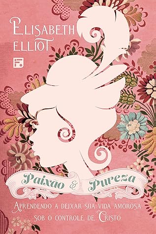 Paixão e pureza: aprendendo a deixar sua vida amorosa sob o controle de Cristo