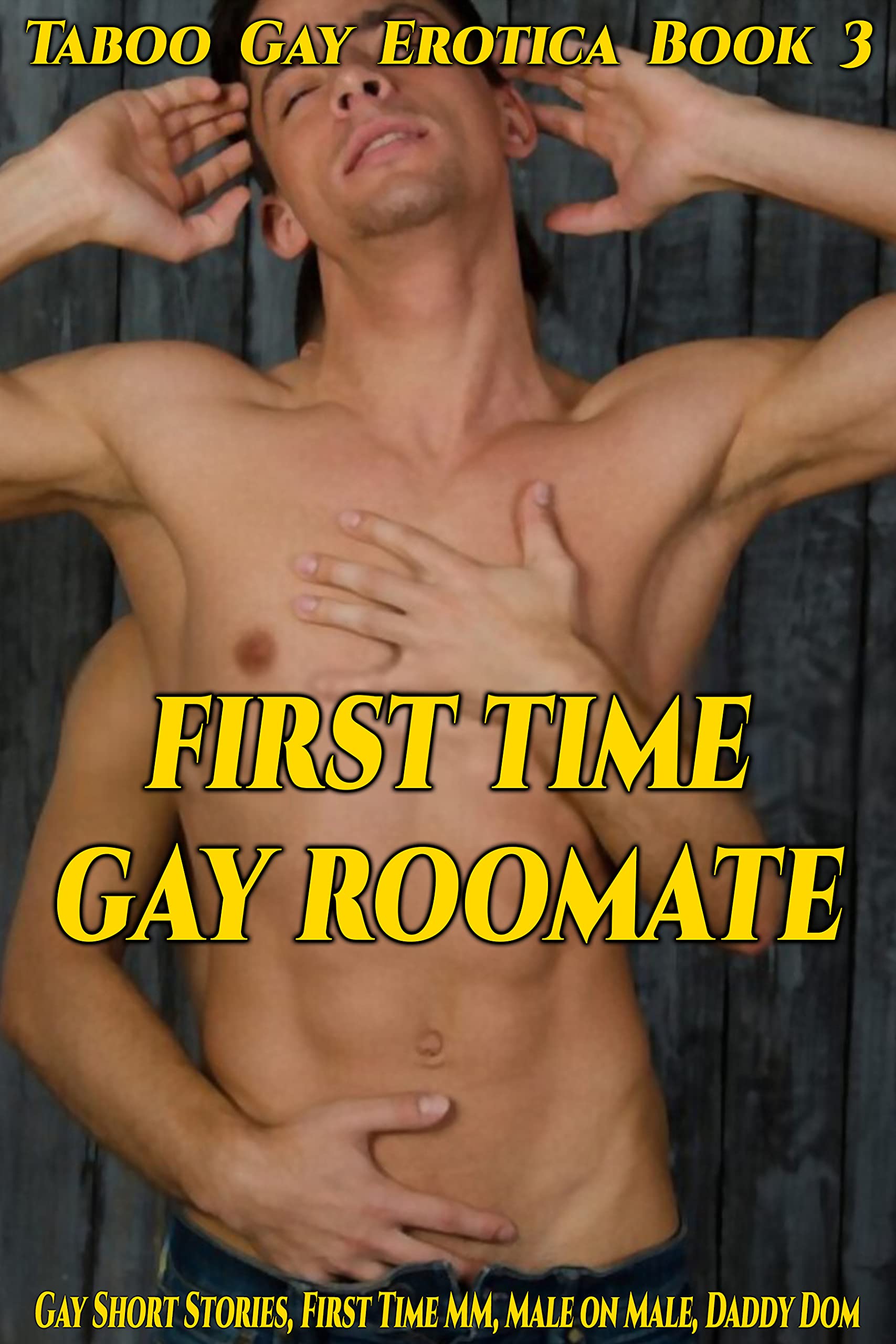 First Time Gay Roommate: Gay Short Stories, First Time MM, Male on Male, Daddy Dom (Taboo Gay Erotica Book 3)